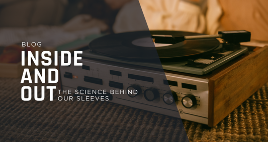 Inside and Out: The Science Behind Our Archival-Grade Record Sleeves